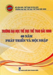 Trường Đại học Thể dục thể thao Bắc Ninh 60 năm phát triển và hội nhập